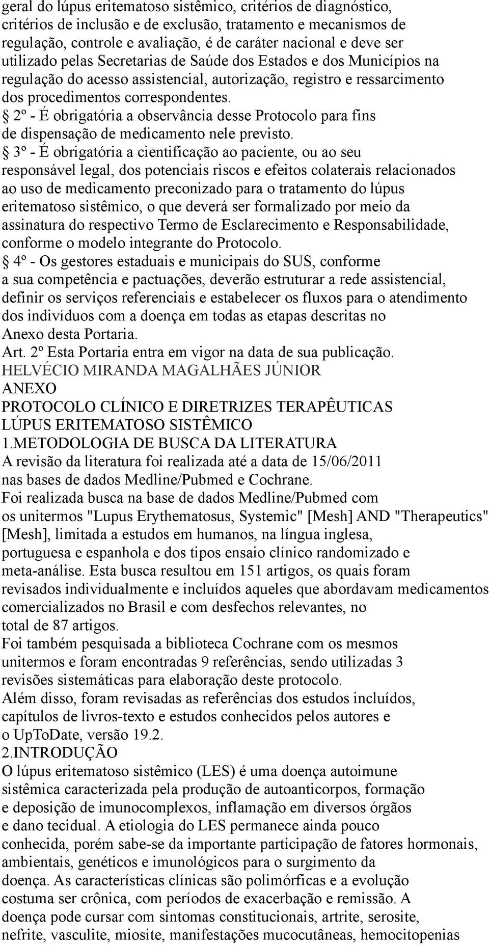 2º - É obrigatória a observância desse Protocolo para fins de dispensação de medicamento nele previsto.