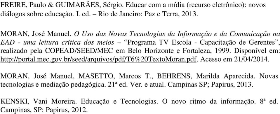 Horizonte e Fortaleza, 1999. Disponível em: http://portal.mec.gov.br/seed/arquivos/pdf/t6%20textomoran.pdf. Acesso em 21/04/2014. MORAN, José Manuel, MASETTO, Marcos T.