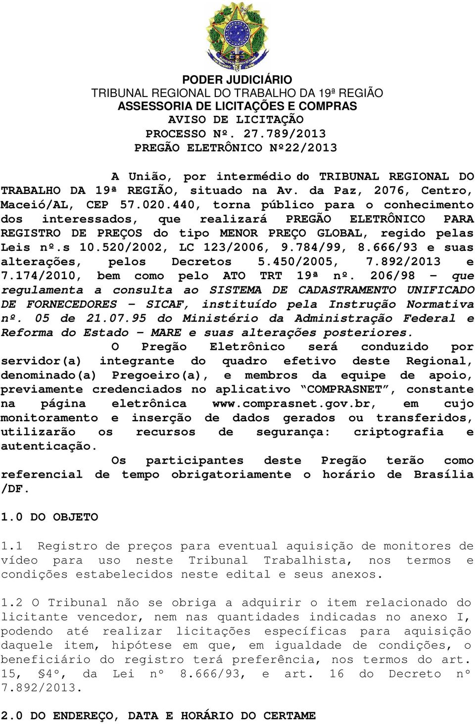 440, torna público para o conhecimento dos interessados, que realizará PREGÃO ELETRÔNICO PARA REGISTRO DE PREÇOS do tipo MENOR PREÇO GLOBAL, regido pelas Leis nº.s 10.520/2002, LC 123/2006, 9.