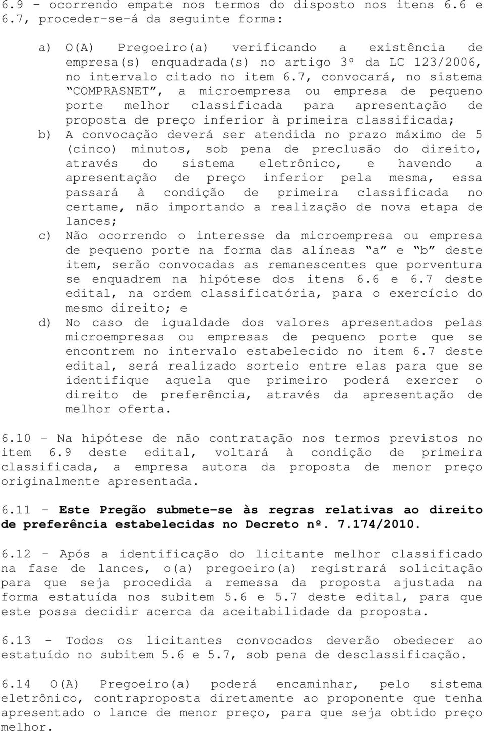 7, convocará, no sistema COMPRASNET, a microempresa ou empresa de pequeno porte melhor classificada para apresentação de proposta de preço inferior à primeira classificada; b) A convocação deverá ser