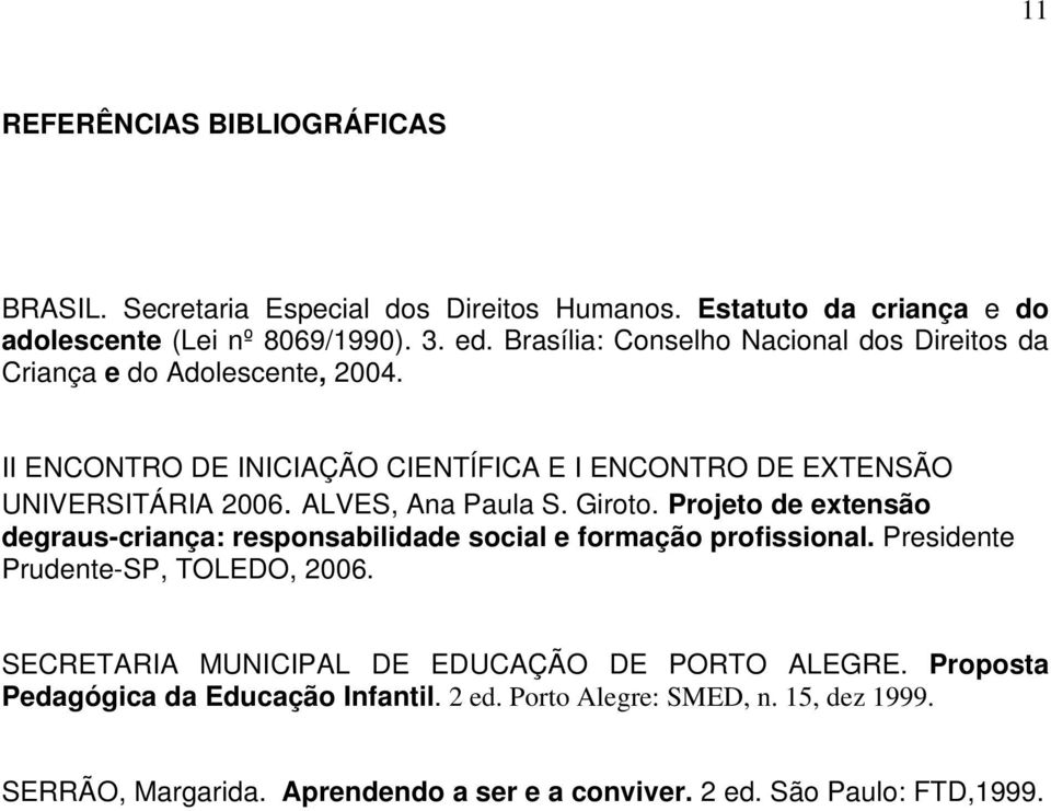 ALVES, Ana Paula S. Giroto. Projeto de extensão degraus-criança: responsabilidade social e formação profissional. Presidente Prudente-SP, TOLEDO, 2006.