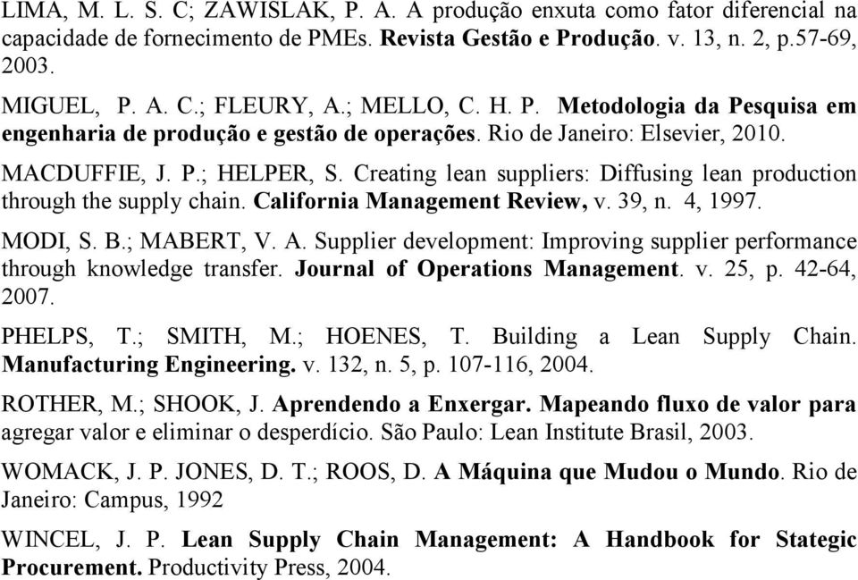 Creating lean suppliers: Diffusing lean production through the supply chain. California Management Review, v. 39, n. 4, 1997. MODI, S. B.; MABERT, V. A.