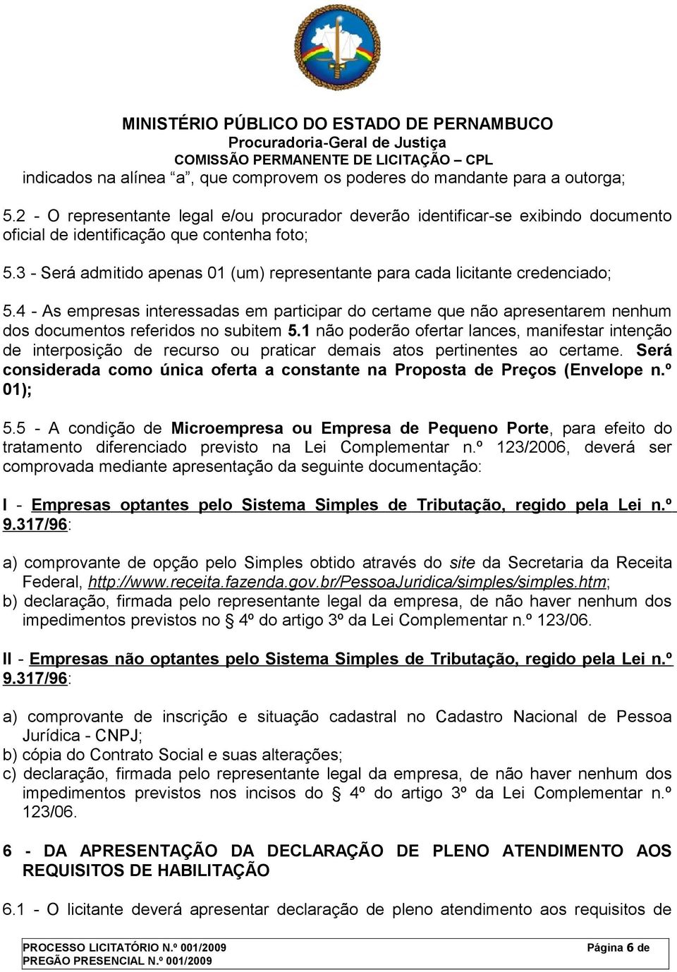 3 - Será admitido apenas 01 (um) representante para cada licitante credenciado; 5.