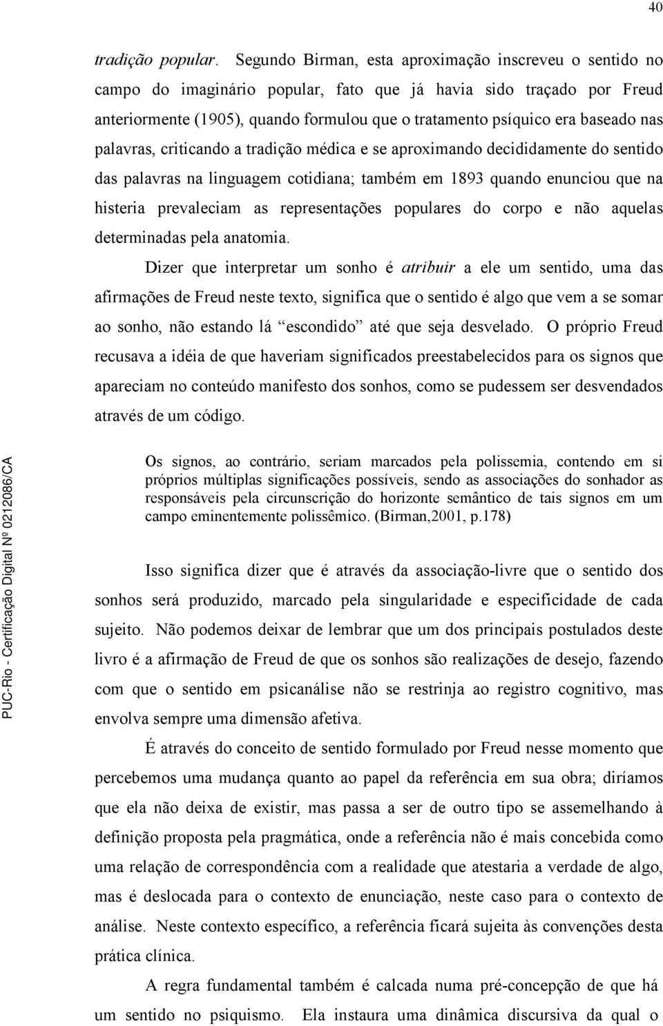 baseado nas palavras, criticando a tradição médica e se aproximando decididamente do sentido das palavras na linguagem cotidiana; também em 1893 quando enunciou que na histeria prevaleciam as