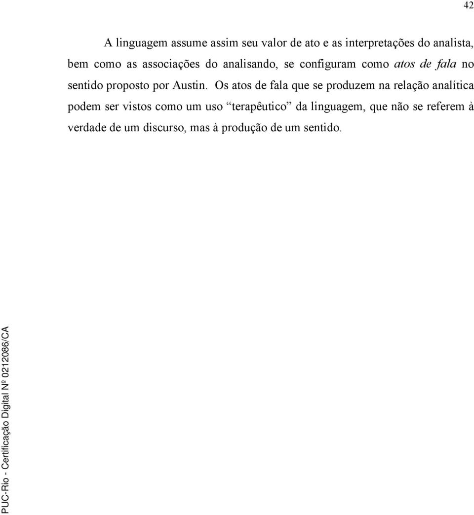 Os atos de fala que se produzem na relação analítica podem ser vistos como um uso