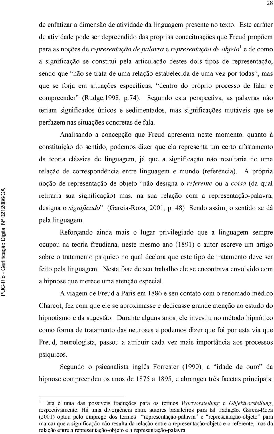 constitui pela articulação destes dois tipos de representação, sendo que não se trata de uma relação estabelecida de uma vez por todas, mas que se forja em situações específicas, dentro do próprio