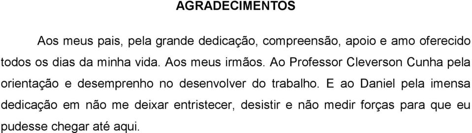 A Prfessr Cleversn Cunha pela rientaçã e desemprenh n desenvlver d trabalh.