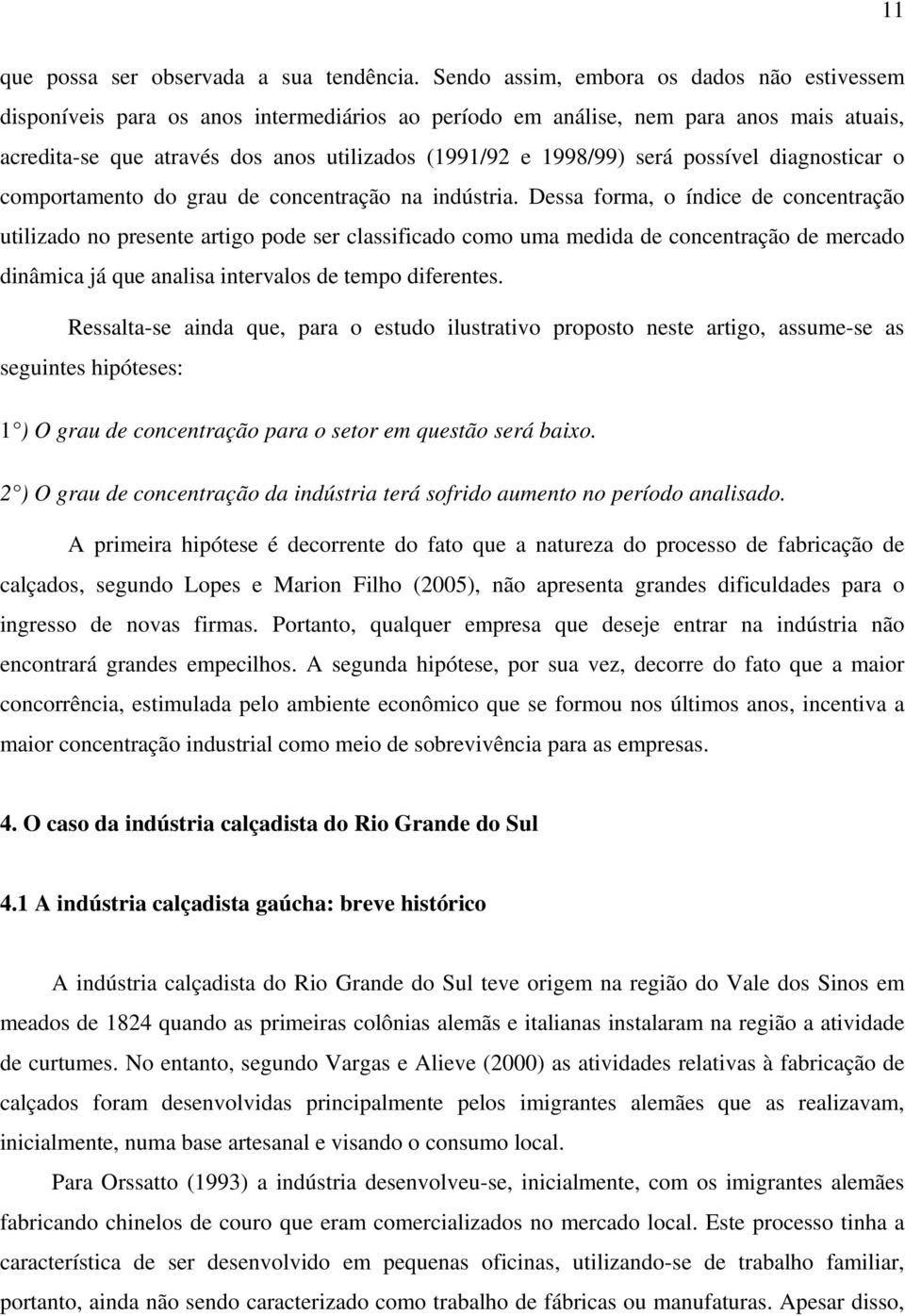 será possível diagnosticar o comportamento do grau de concentração na indústria.