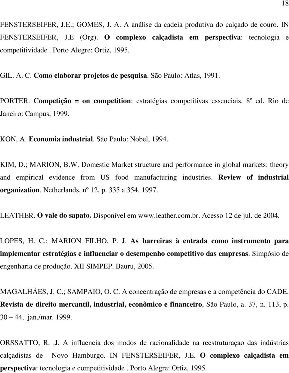 Rio de Janeiro: Campus, 1999. KON, A. Economia industrial. São Paulo: Nobel, 1994. KIM, D.; MARION, B.W.