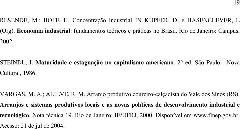 Maturidade e estagnação no capitalismo americano. 2 ed. São Paulo: Nova Cultural, 1986. VARGAS, M.