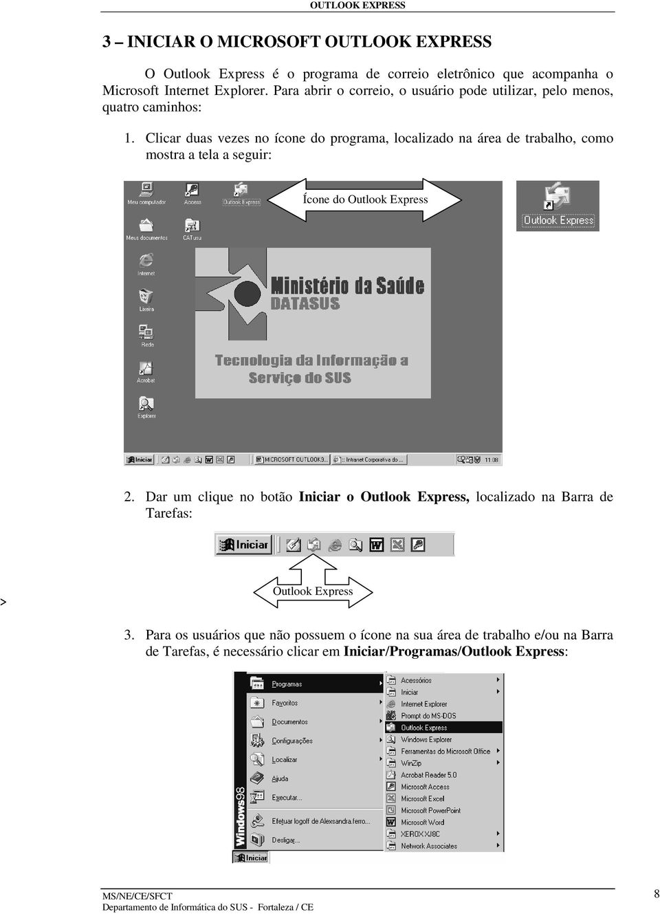 Clicar duas vezes no ícone do programa, localizado na área de trabalho, como mostra a tela a seguir: Ícone do Outlook Express 2.