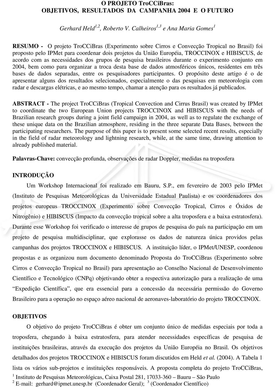 TROCCINOX e HIBISCUS, de acordo com as necessidades dos grupos de pesquisa brasileiros durante o experimento conjunto em 2004, bem como para organizar a troca desta base de dados atmosféricos únicos,