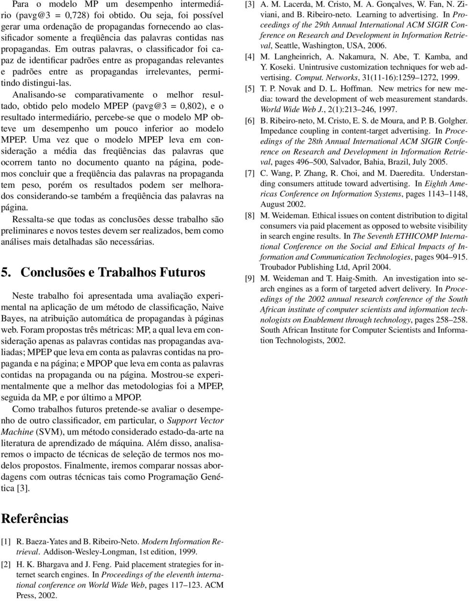 Em outras palavras, o classfcador fo capaz de dentfcar padrões entre as propagandas relevantes e padrões entre as propagandas rrelevantes, permtndo dstngu-las.