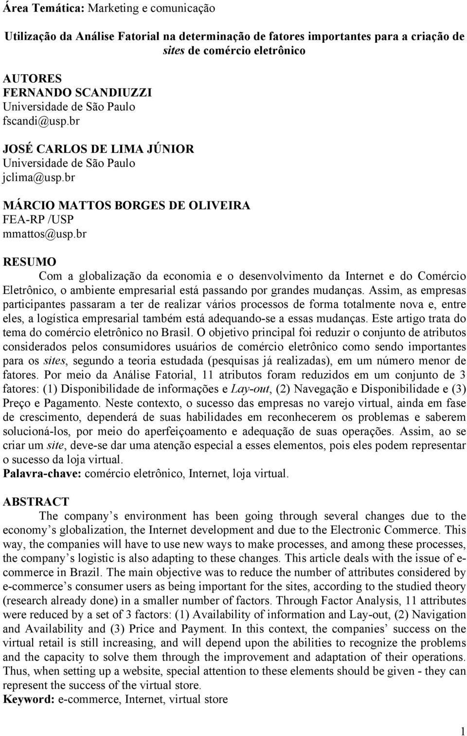 br RESUMO Com a globalização da economia e o desenvolvimento da Internet e do Comércio Eletrônico, o ambiente empresarial está passando por grandes mudanças.