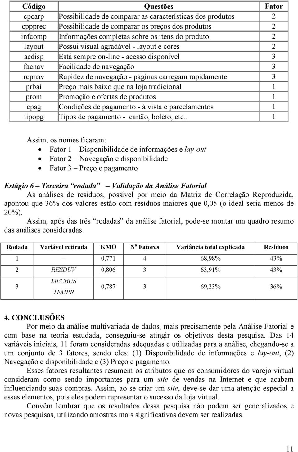 rapidamente 3 prbai Preço mais baixo que na loja tradicional 1 prom Promoção e ofertas de produtos 1 cpag Condições de pagamento - à vista e parcelamentos 1 tipopg Tipos de pagamento - cartão,