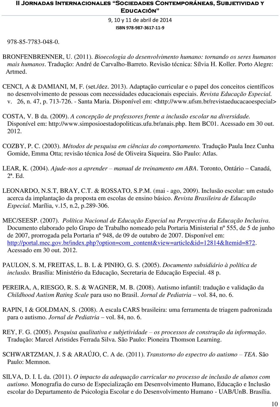 Revista Educação Especial. v. 26, n. 47, p. 713-726. - Santa Maria. Disponível em: <http://www.ufsm.br/revistaeducacaoespecial> COSTA, V. B da. (2009).