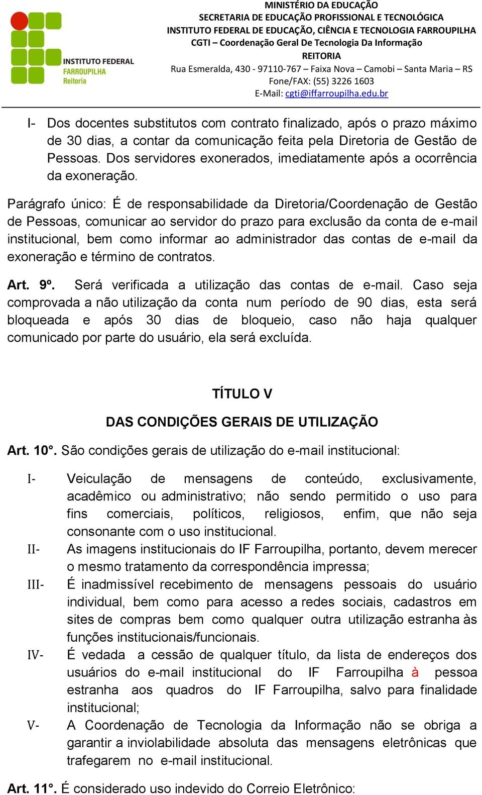 Parágrafo único: É de responsabilidade da Diretoria/Coordenação de Gestão de Pessoas, comunicar ao servidor do prazo para exclusão da conta de e-mail institucional, bem como informar ao administrador