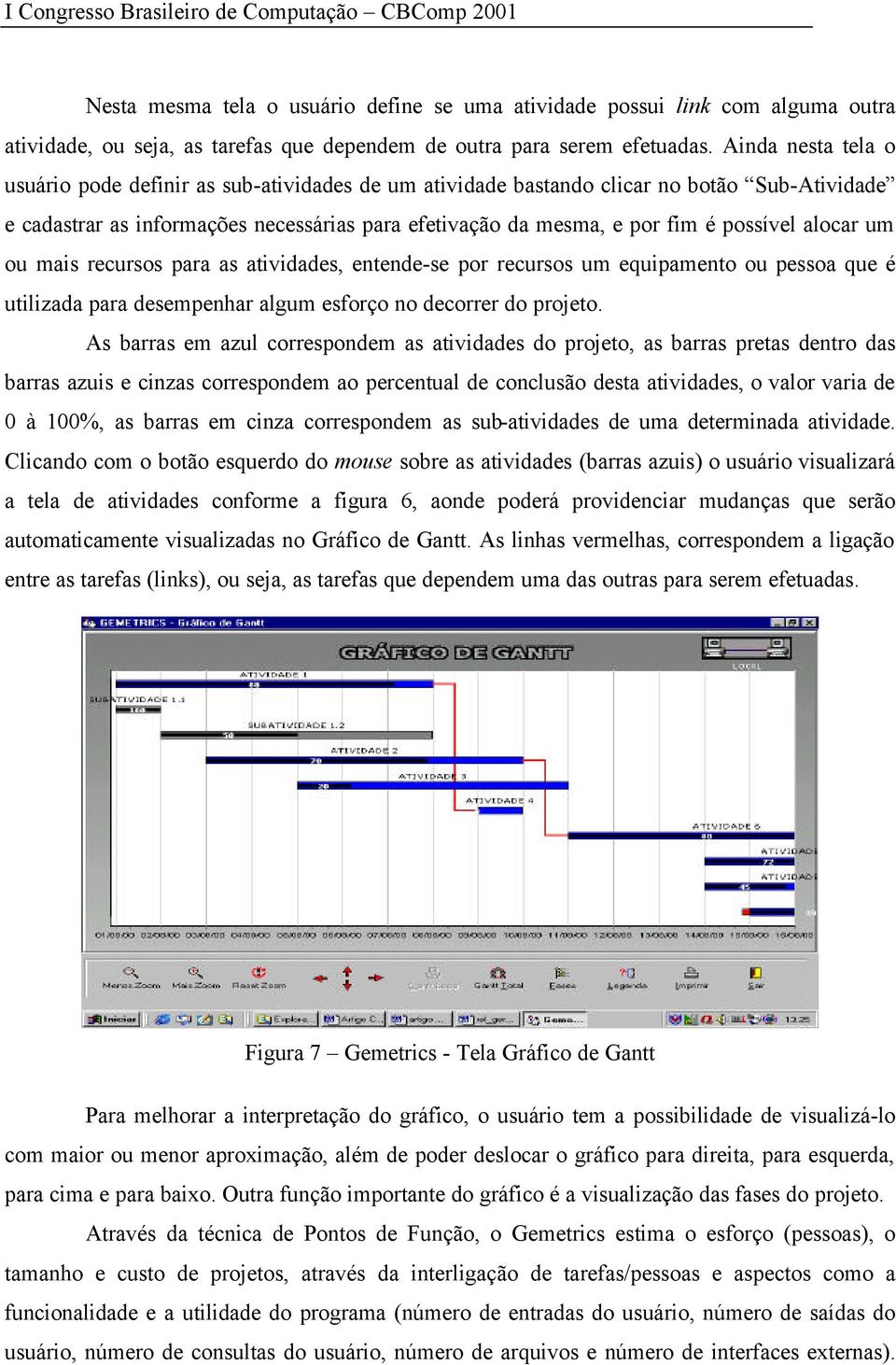 Ainda nesta tela o usuário pode definir as sub-atividades de um atividade bastando clicar no botão Sub-Atividade e cadastrar as informações necessárias para efetivação da mesma, e por fim é possível