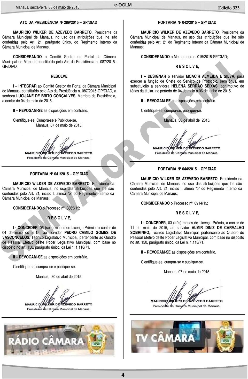 087/2015- GP/DIAD; RESOLVE I INTEGRAR ao Comitê Gestor do Portal da Câmara Municipal de Manaus, constituído pelo Ato da Presidência n.