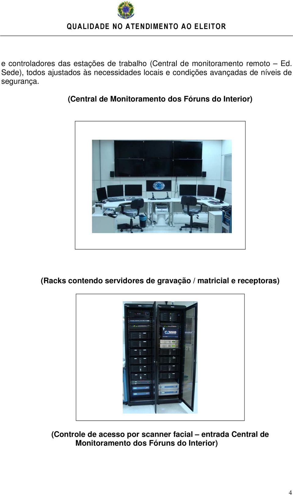 (Central de Monitoramento dos Fóruns do Interior) (Racks contendo servidores de gravação /