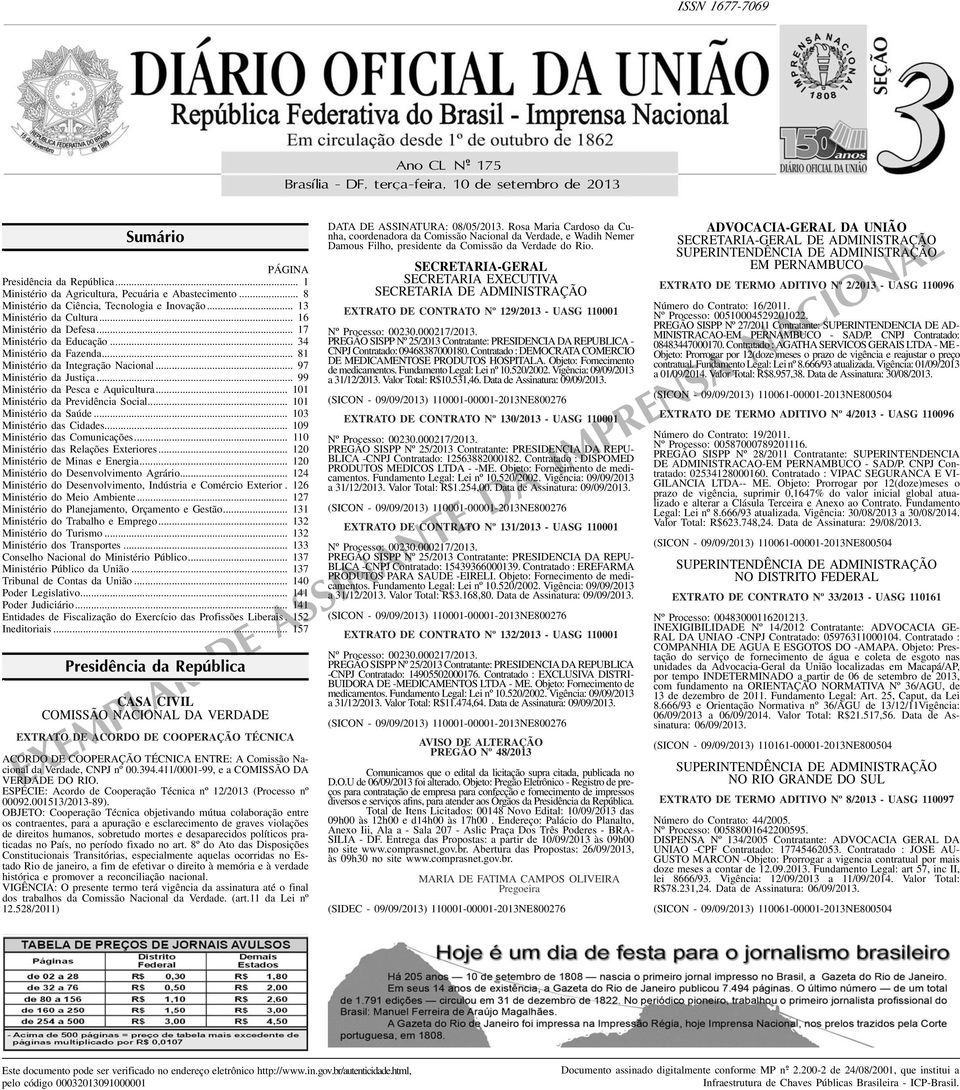 .. 97 Ministério da Justiça... 99 Ministério da Pesca e Aquicultura... 101 Ministério da Previdência Social... 101 Ministério da Saúde... 10 Ministério das Cidades... 109 Ministério das Comunicações.