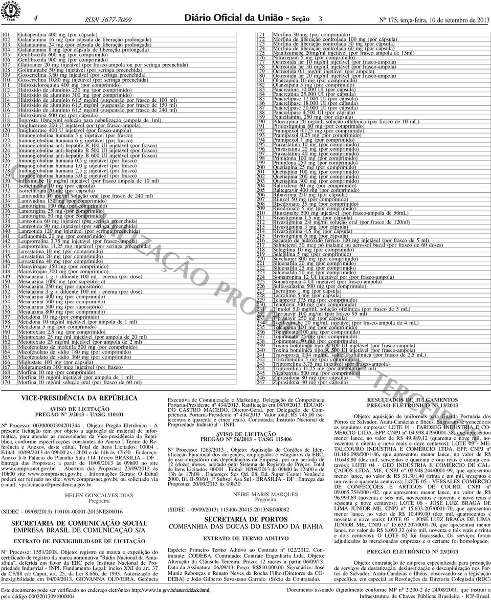 frasco-ampola ou por seringa preenchida) 108 Golimumabe 50 mg injetável (por seringa preenchida) 109 Gosserrelina,60 mg injetável (por seringa preenchida) 110 Gosserrelina 10,80 mg injetável (por