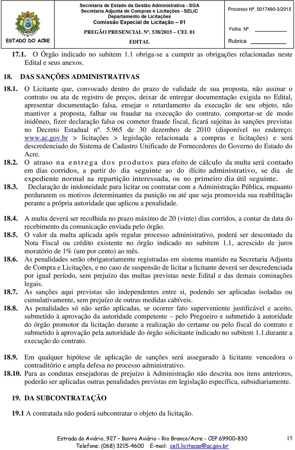 seu objeto, não mantiver a proposta, falhar ou fraudar na execução do contrato, comportar-se de modo inidôneo, fizer declaração falsa ou cometer fraude fiscal, ficará sujeitas às sanções previstas no