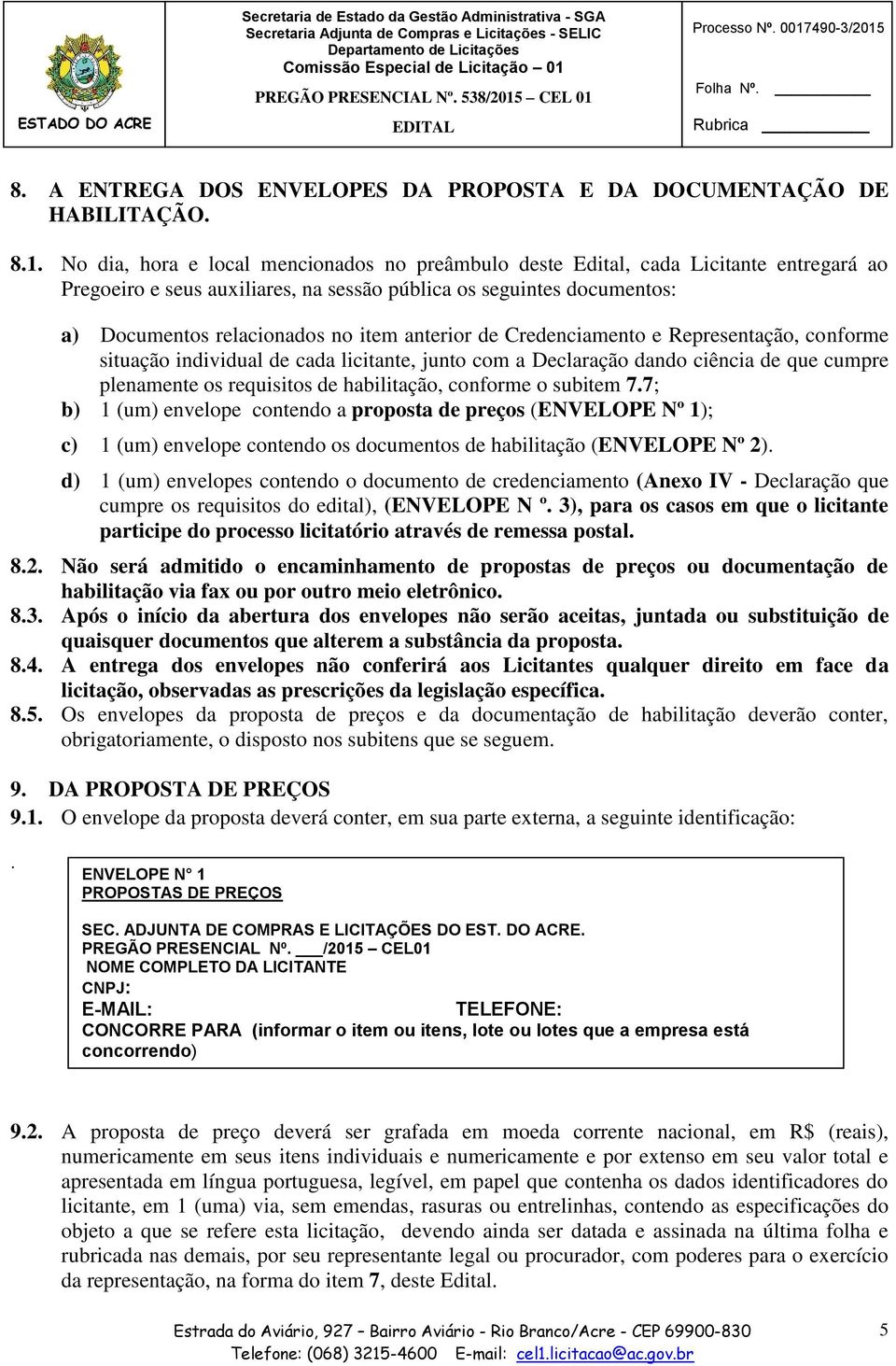 anterior de Credenciamento e Representação, conforme situação individual de cada licitante, junto com a Declaração dando ciência de que cumpre plenamente os requisitos de habilitação, conforme o