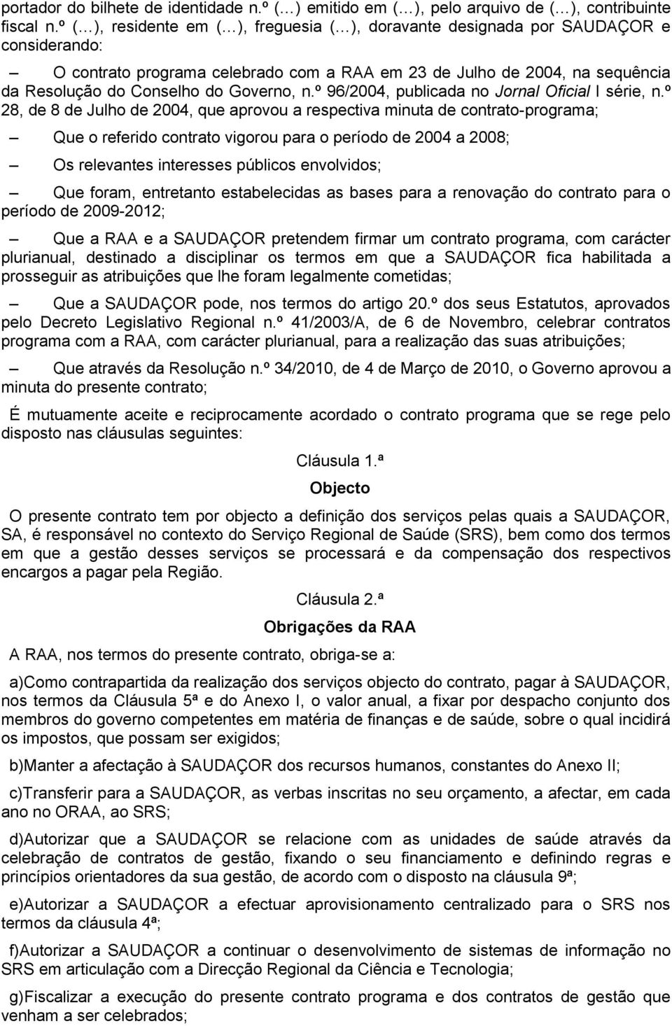 Governo, n.º 96/2004, publicada no Jornal Oficial I série, n.