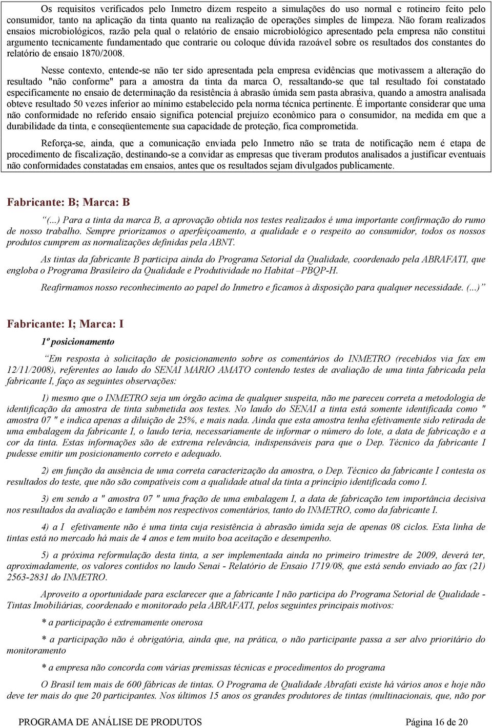 dúvida razoável sobre os resultados dos constantes do relatório de ensaio 1870/2008.