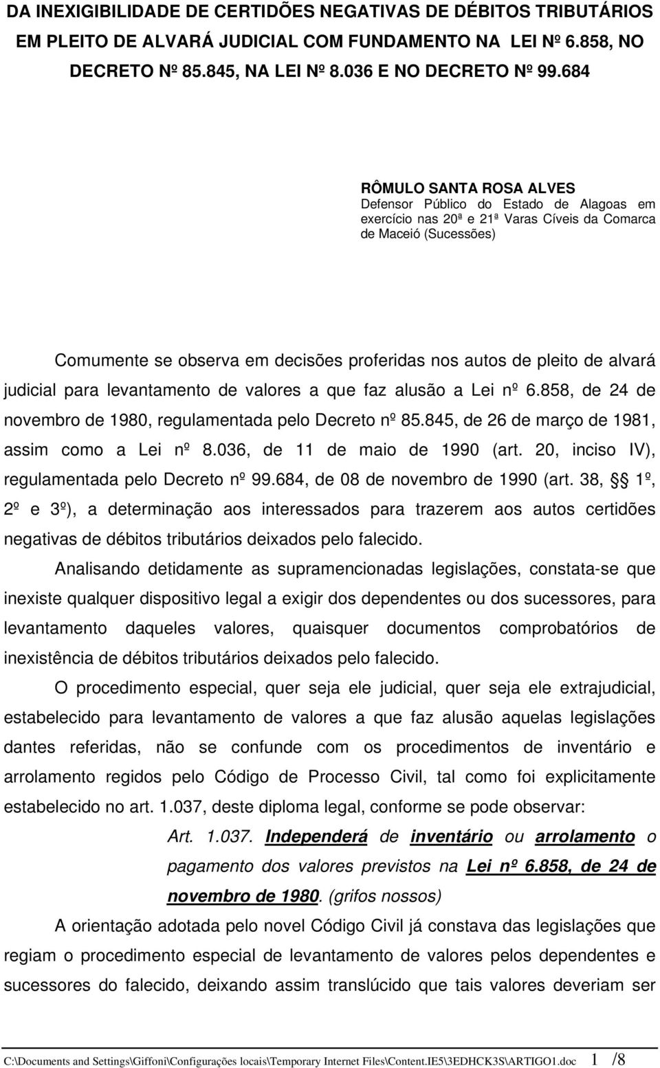 pleito de alvará judicial para levantamento de valores a que faz alusão a Lei nº 6.858, de 24 de novembro de 1980, regulamentada pelo Decreto nº 85.845, de 26 de março de 1981, assim como a Lei nº 8.