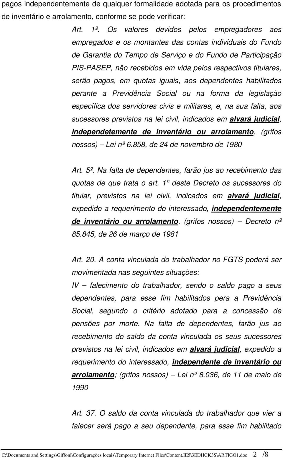 respectivos titulares, serão pagos, em quotas iguais, aos dependentes habilitados perante a Previdência Social ou na forma da legislação específica dos servidores civis e militares, e, na sua falta,