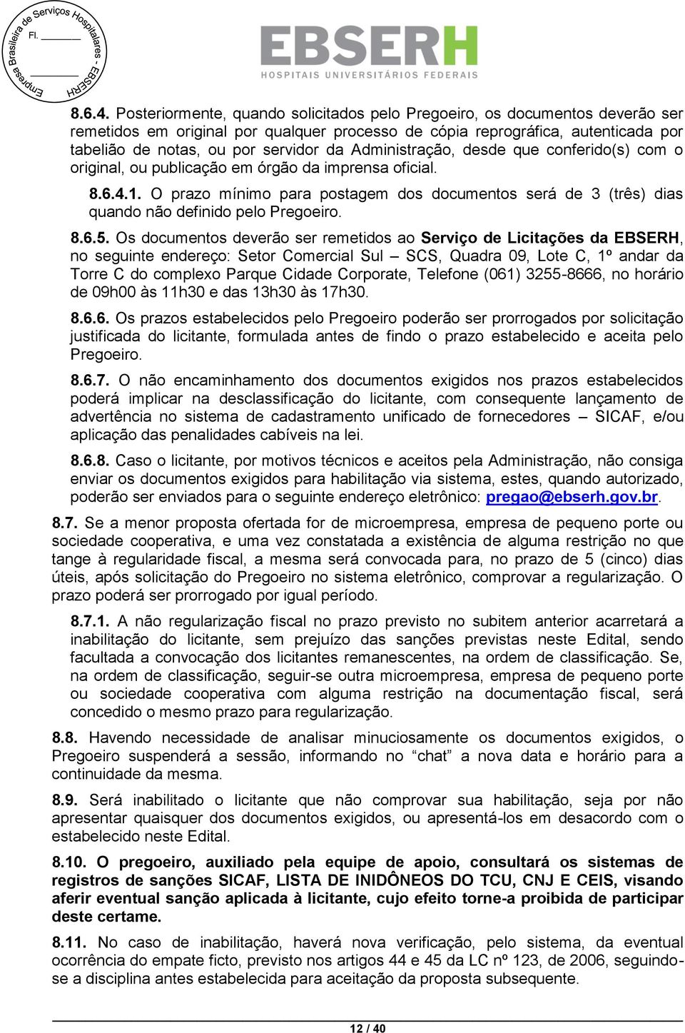 Administração, desde que conferido(s) com o original, ou publicação em órgão da imprensa oficial. 1.