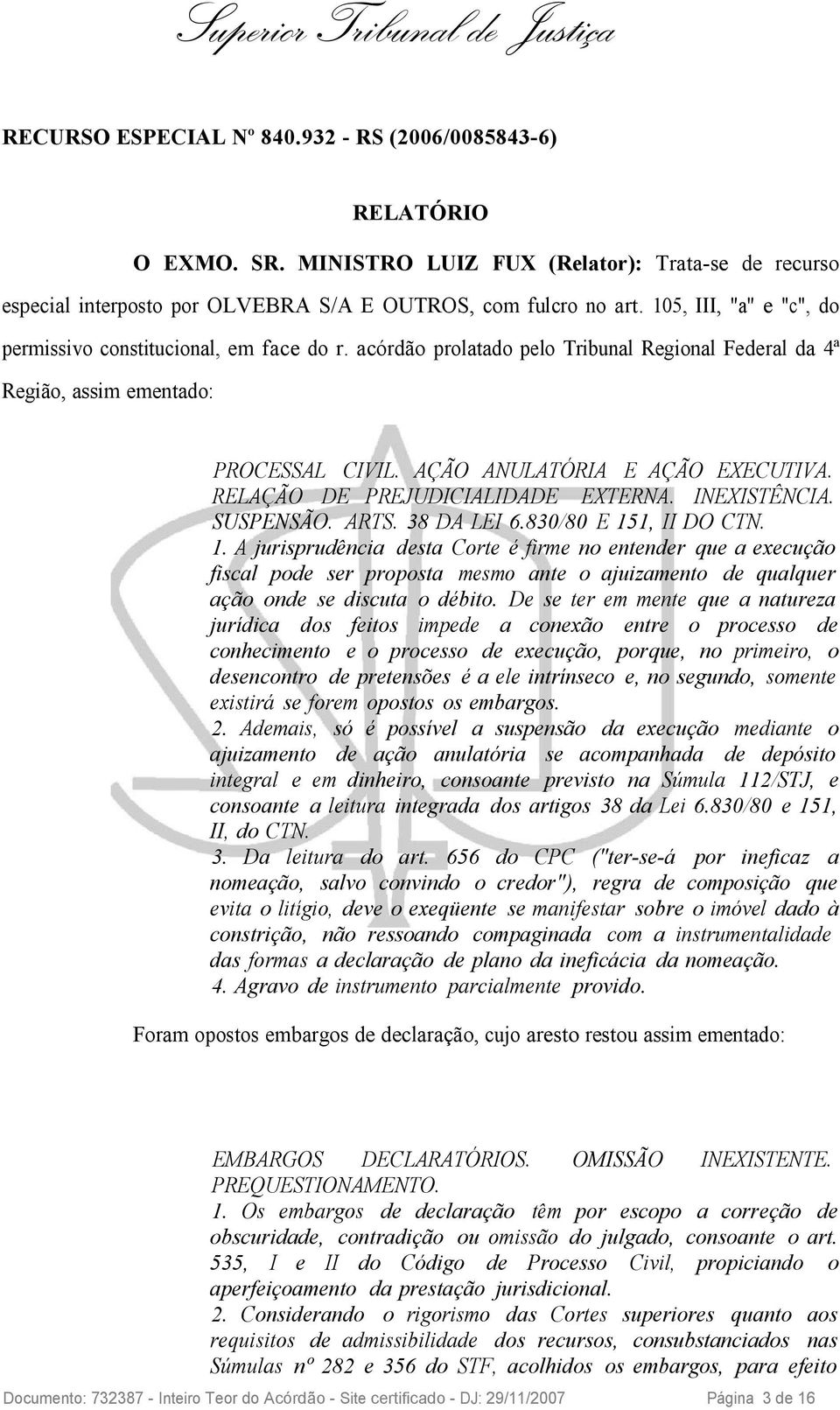 RELAÇÃO DE PREJUDICIALIDADE EXTERNA. INEXISTÊNCIA. SUSPENSÃO. ARTS. 38 DA LEI 6.830/80 E 15