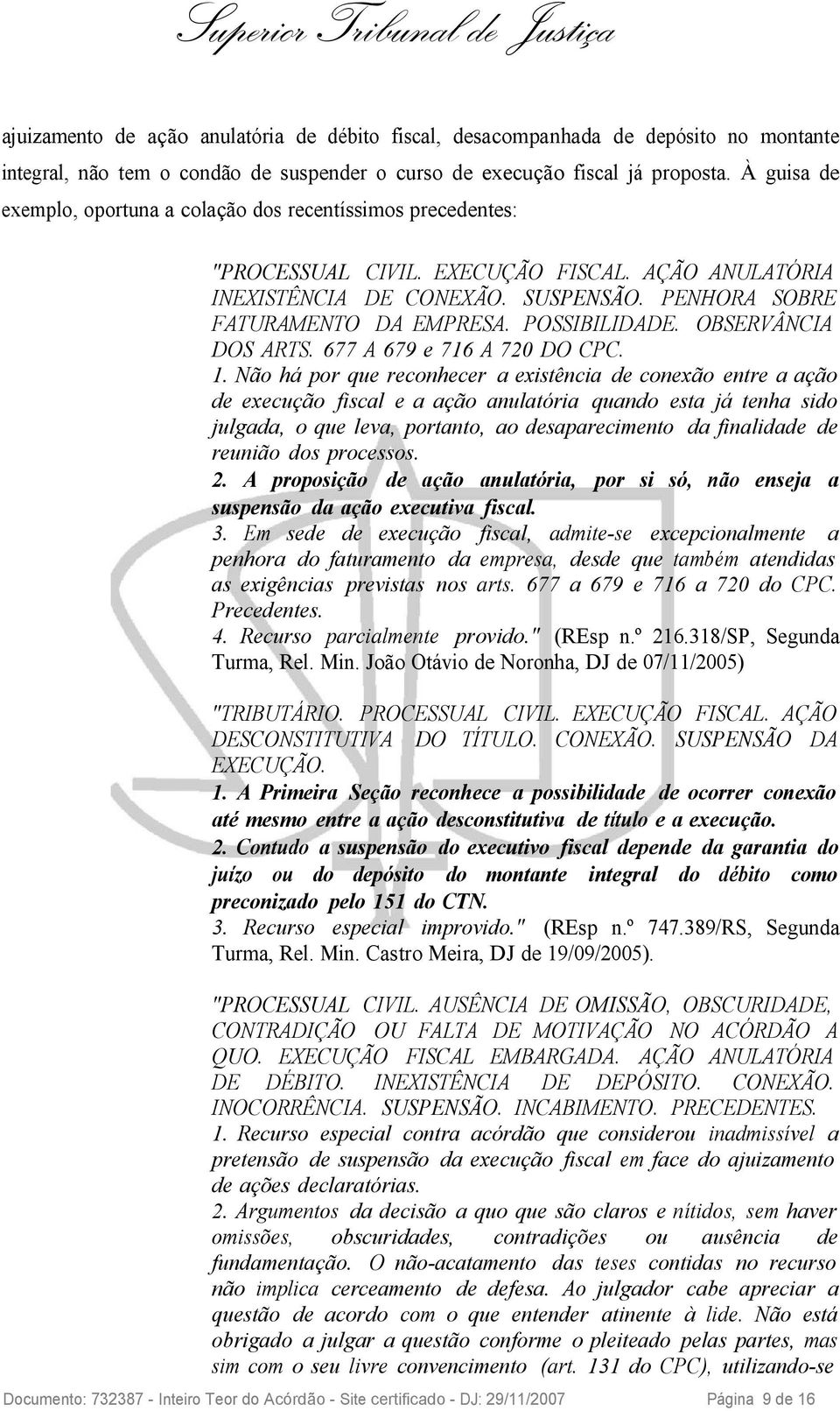 POSSIBILIDADE. OBSERVÂNCIA DOS ARTS. 677 A 679 e 716 A 720 DO CPC. 1.