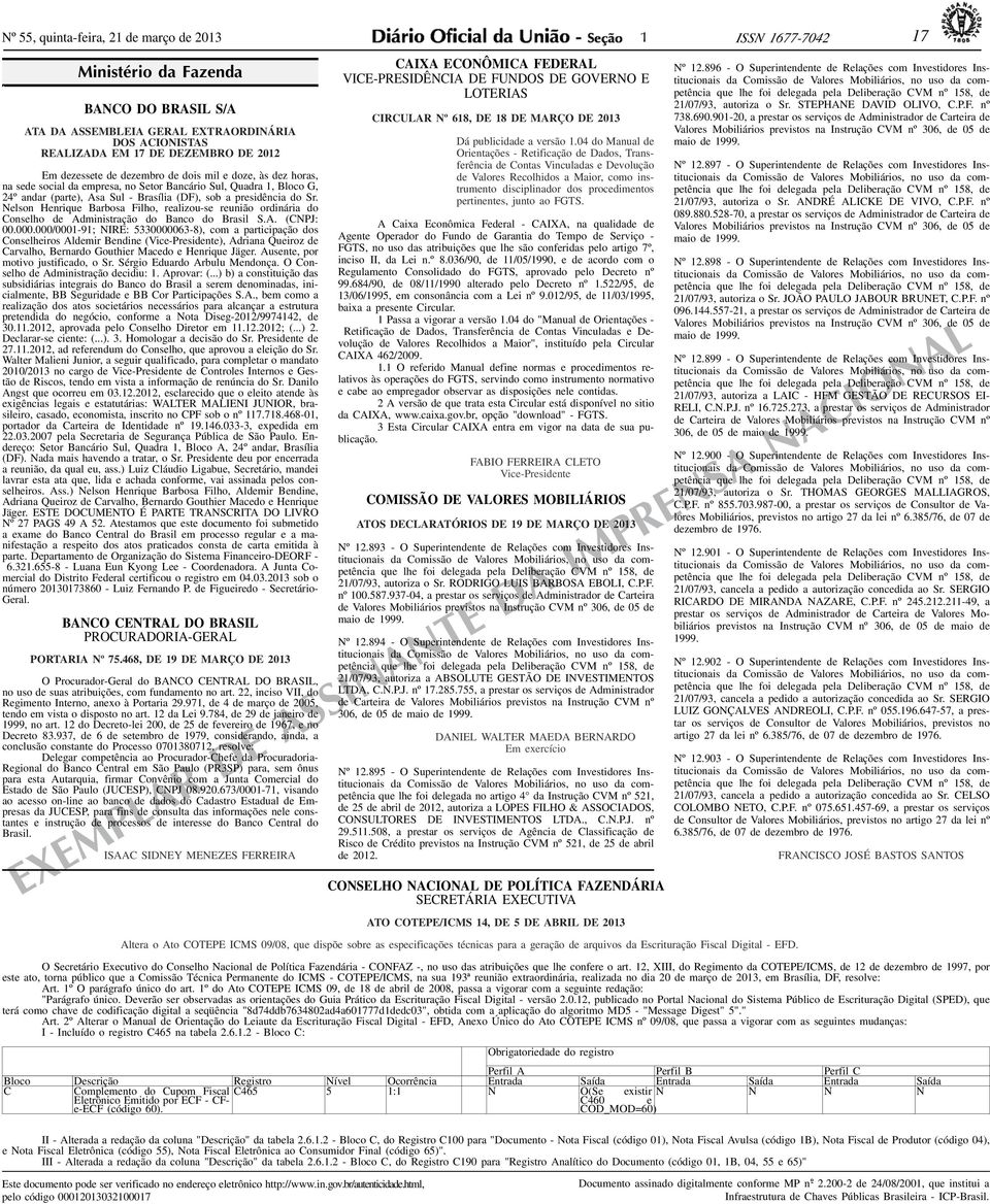 social da empresa, no Setor Bancário Sul, Quadra, Bloco G, 24º andar (parte), Asa Sul - Brasília (DF), sob a presidência do Sr.