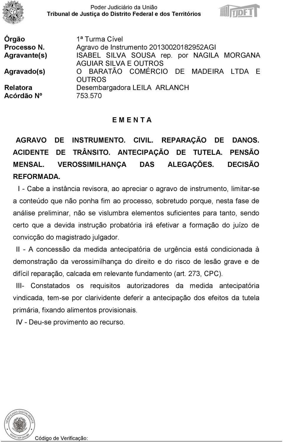 REPARAÇÃO DE DANOS. ACIDENTE DE TRÂNSITO. ANTECIPAÇÃO DE TUTELA. PENSÃO MENSAL. VEROSSIMILHANÇA DAS ALEGAÇÕES. DECISÃO REFORMADA.