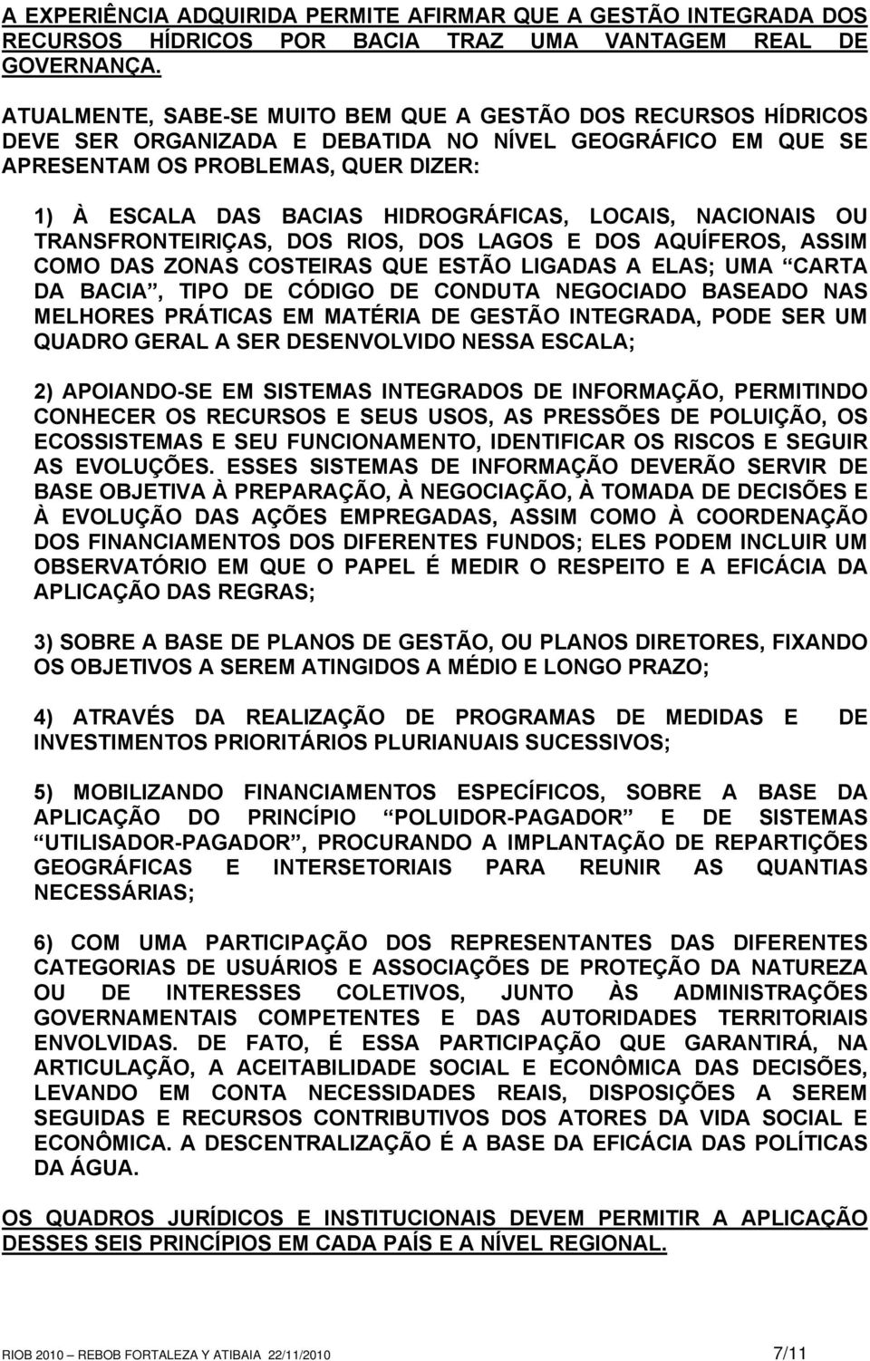 HIDROGRÁFICAS, LOCAIS, NACIONAIS OU TRANSFRONTEIRIÇAS, DOS RIOS, DOS LAGOS E DOS AQUÍFEROS, ASSIM COMO DAS ZONAS COSTEIRAS QUE ESTÃO LIGADAS A ELAS; UMA CARTA DA BACIA, TIPO DE CÓDIGO DE CONDUTA