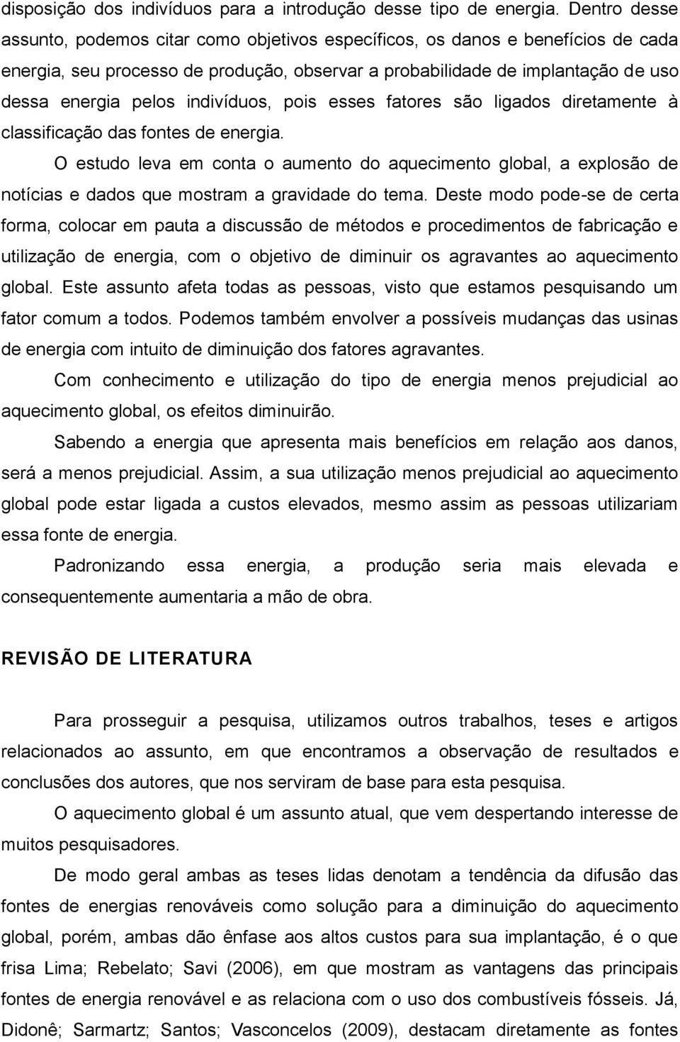 indivíduos, pois esses fatores são ligados diretamente à classificação das fontes de energia.