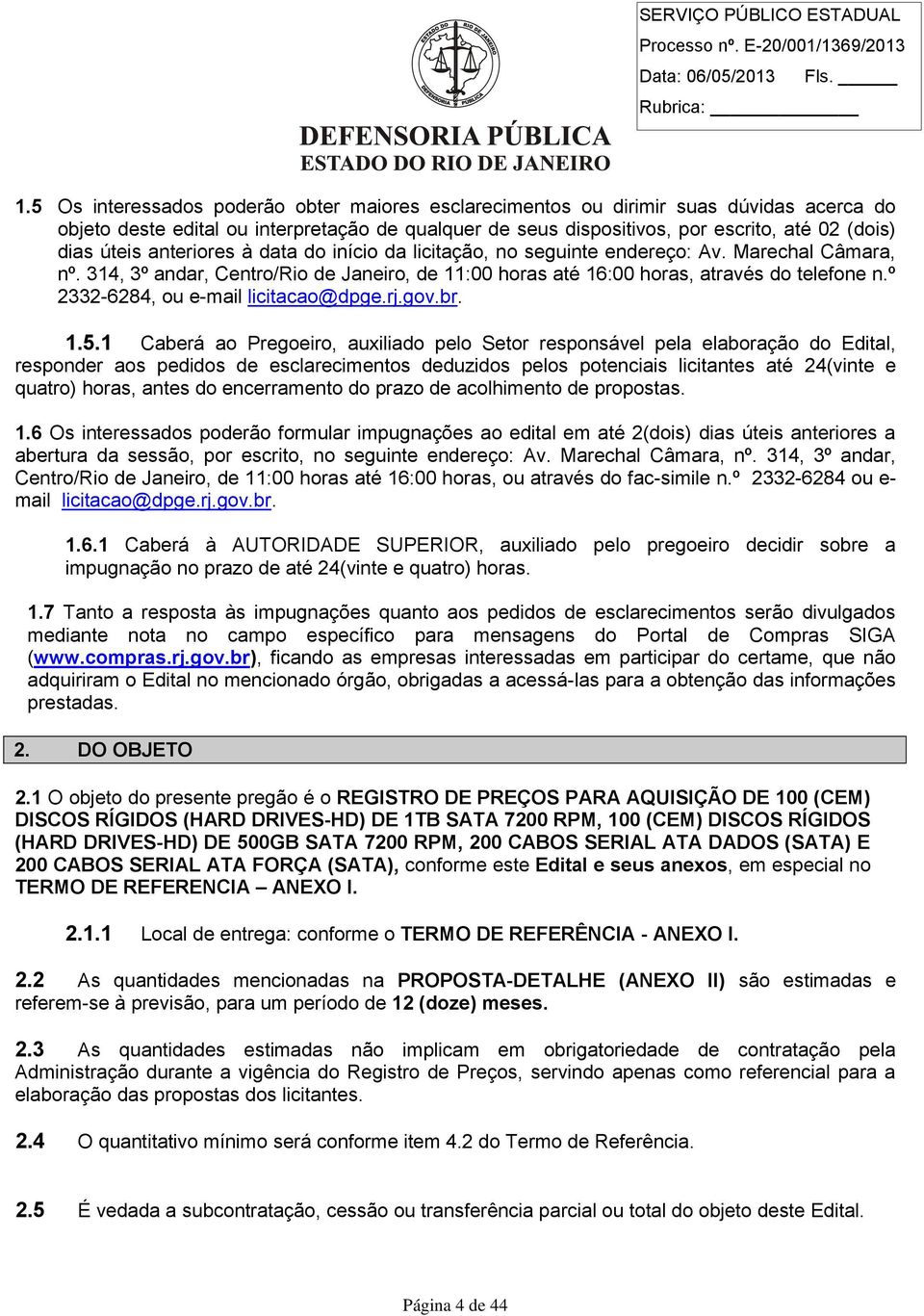 º 2332-6284, ou e-mail licitacao@dpge.rj.gov.br. 1.5.