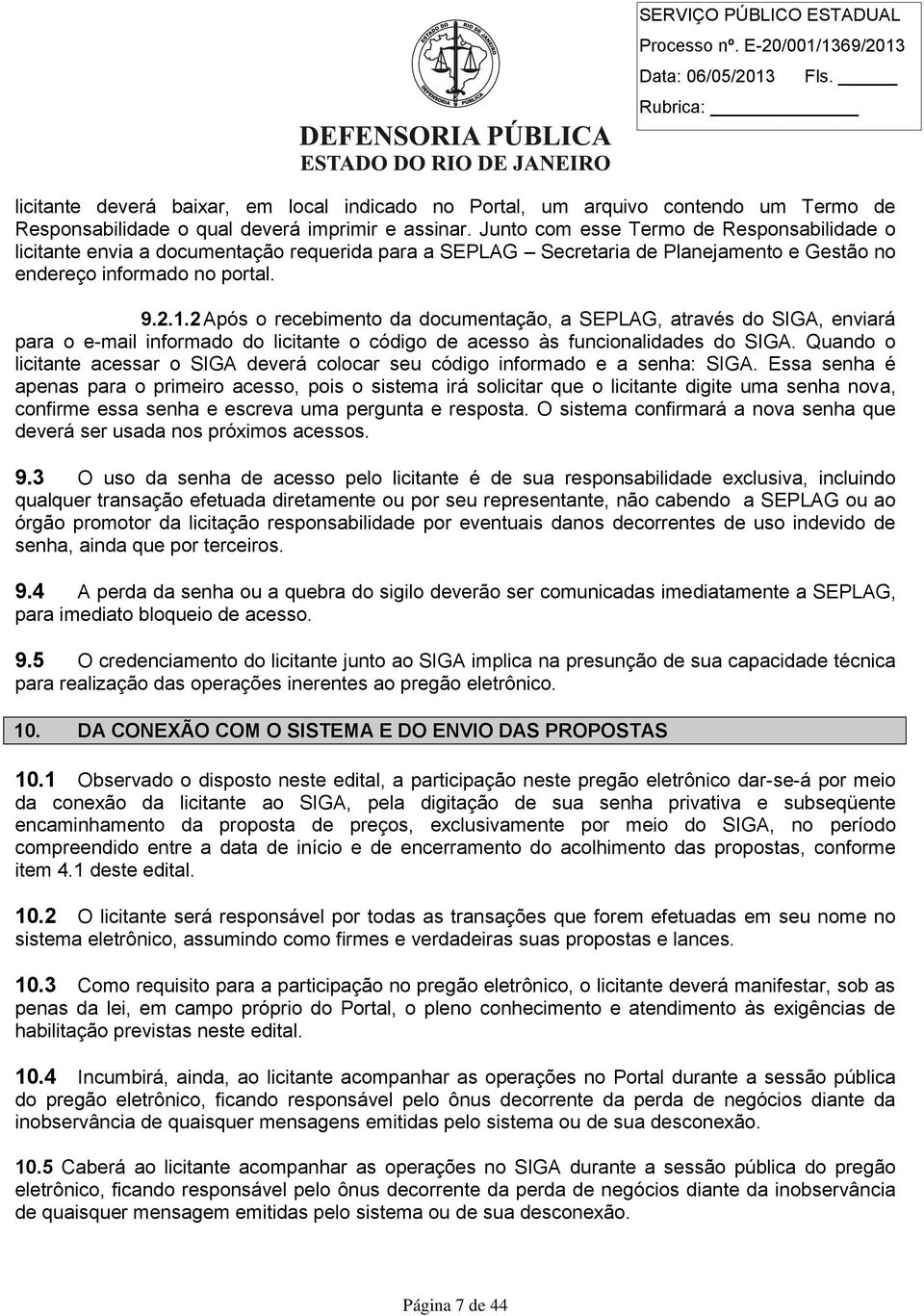 2 Após o recebimento da documentação, a SEPLAG, através do SIGA, enviará para o e-mail informado do licitante o código de acesso às funcionalidades do SIGA.