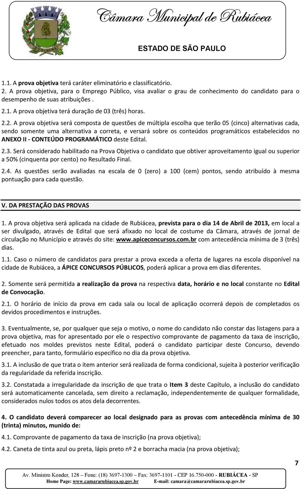 correta, e versará sobre os conteúdos programáticos estabelecidos no ANEXO II - CONTEÚDO PROGRAMÁTICO deste Edital. 2.3.