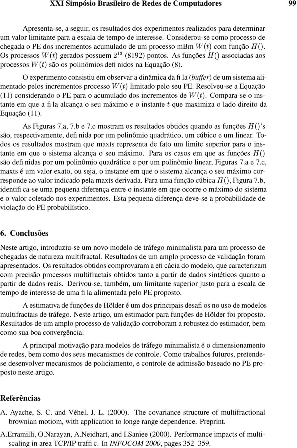 As funções associadas aos processos são os polinômios defi nidos na Equação (8).