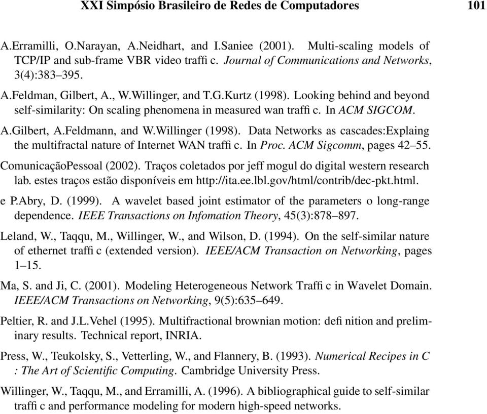 Data Networks as cascades:explaing the multifractal nature of Internet WAN traffi c. In Proc. ACM Sigcomm pages 42 55. ComunicaçãoPessoal (22).