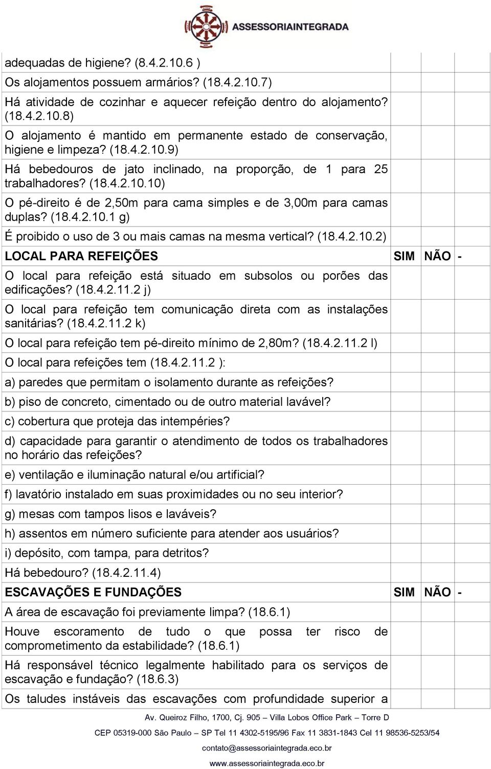 (18.4.2.10.2) LOCAL PARA REFEIÇÕES SIM NÃO - O local para refeição está situado em subsolos ou porões das edificações? (18.4.2.11.