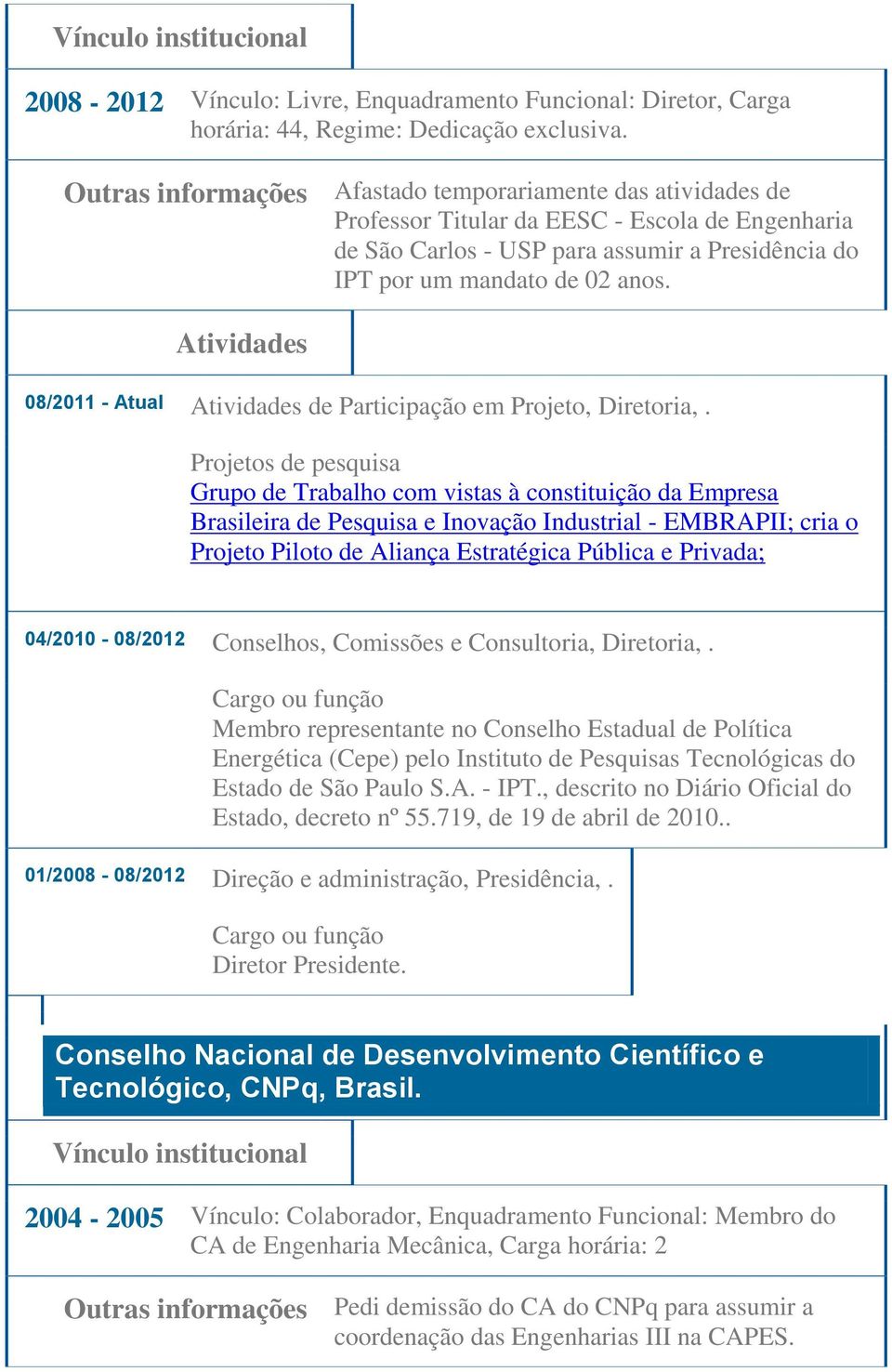 Atividades 08/2011 - Atual Atividades de Participação em Projeto, Diretoria,.