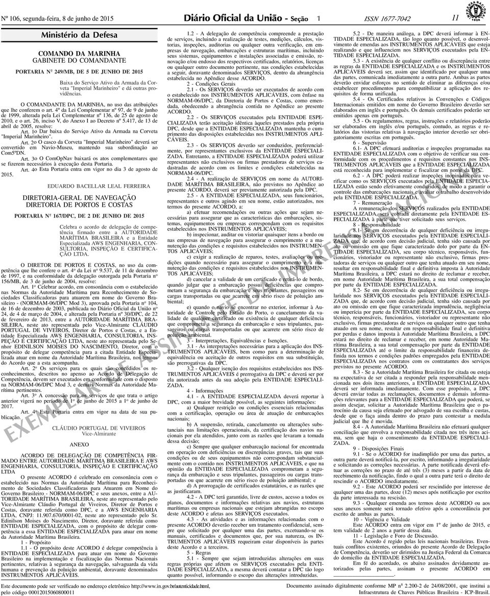 O COMANDANTE DA MARINHA, no uso das atribuições que lhe conferem o art. 4º da Lei Complementar nº 97, de 9 de junho de 1999, alterada pela Lei Complementar nº 136, de 25 de agosto de 2010, e o art.