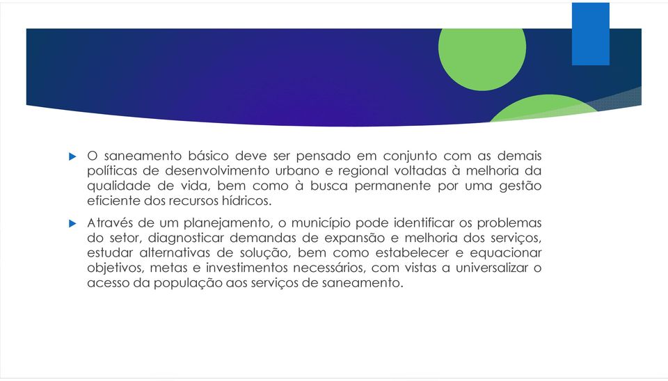 Através de um planejamento, o município pode identificar os problemas do setor, diagnosticar demandas de expansão e melhoria dos serviços,