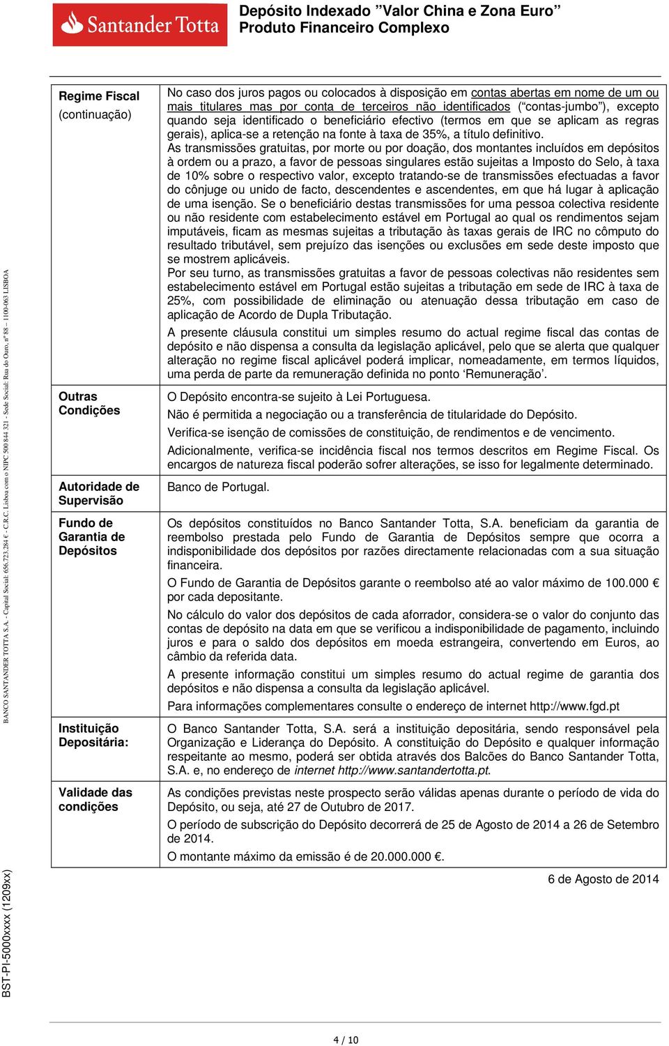 regras gerais), aplica-se a retenção na fonte à taxa de 35%, a título definitivo.