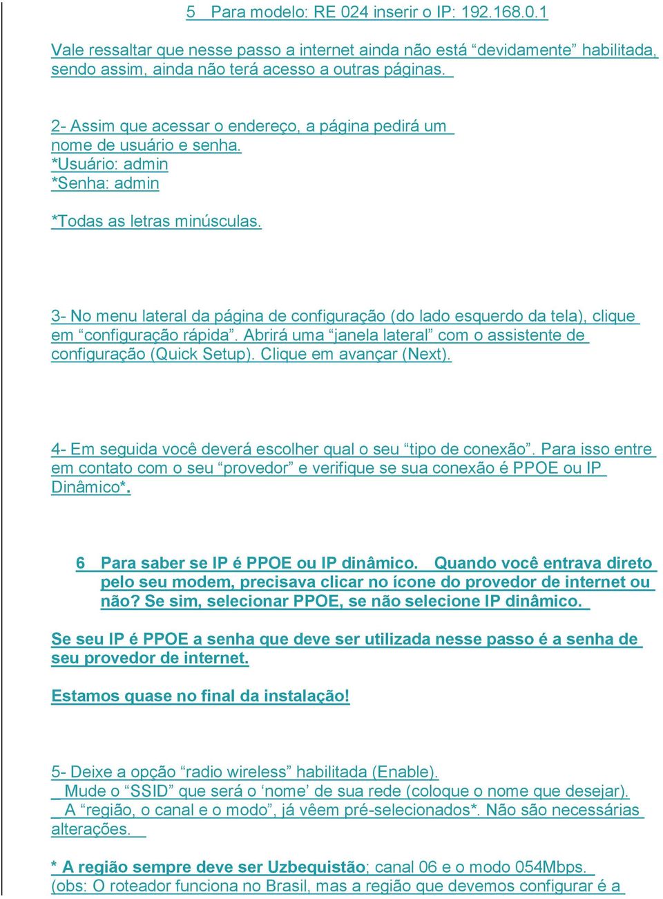 3- No menu lateral da página de configuração (do lado esquerdo da tela), clique em configuração rápida. Abrirá uma janela lateral com o assistente de configuração (Quick Setup).